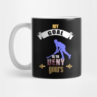 My Goal Is To Deny Yours Hockey Goalie Goalkeeper Mug